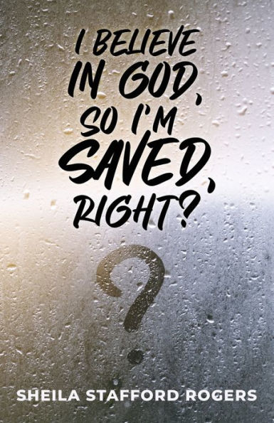 I Believe In God, So I'M Saved, Right?