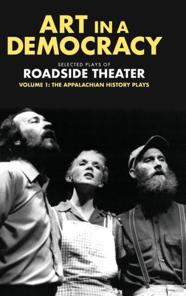 Art In A Democracy: Selected Plays Of Roadside Theater, Volume 1: The Appalachian History Plays, 1975–1989
