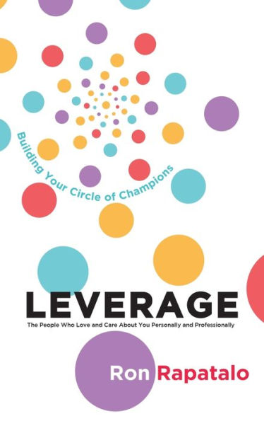 Leverage The People Who Love And Care About You Personally And Professionally