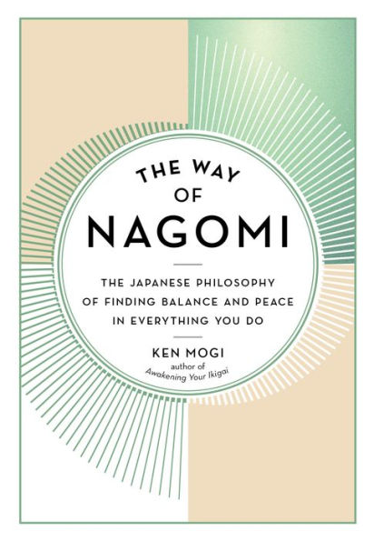 The Way Of Nagomi: The Japanese Philosophy Of Finding Balance And Peace In Everything You Do