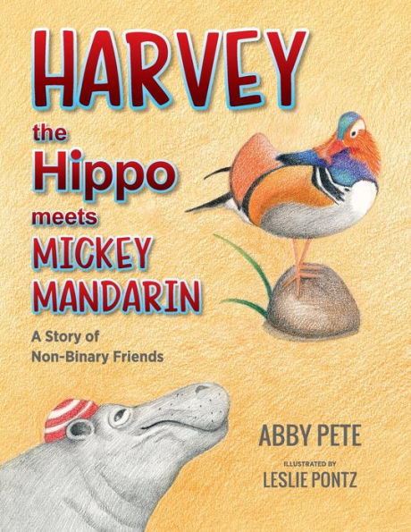 Harvey The Hippo Meets Mickey Mandarin: A Story Of Non-Binary Friends