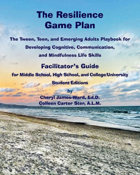 The Resilience Game Plan The Tween/Teen Playbook For Developing Cognitive, Communication, And Mindfulness Life Skills - Facilitator's Guide