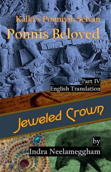 Ponni's Beloved Part Iv- Jeweled Crown: Kalki's Ponniyin Selvan In English By Indra Neelameggham (Ponni's Beloved - A Saga Of Conflict For The Chozla Throne)