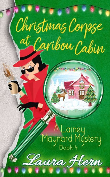 Christmas Corpse At Caribou Cabin: A Lainey Maynard Mystery Book 4 (The Lainey Maynard Mystery Series)