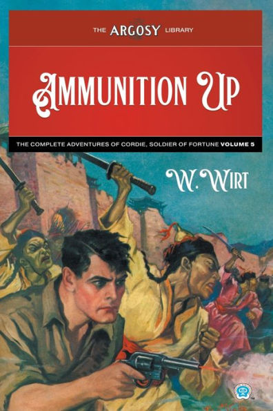 Ammunition Up: The Complete Adventures Of Cordie, Soldier Of Fortune, Volume 5 (Argosy Library)