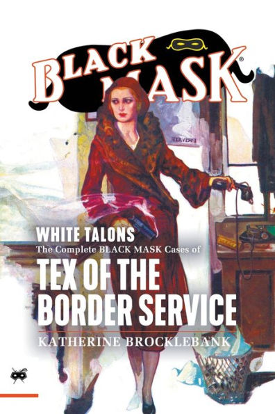 White Talons: The Complete Black Mask Cases Of Tex Of The Border Service