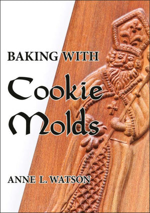 Baking With Cookie Molds: Secrets And Recipes For Making Amazing Handcrafted Cookies For Your Christmas, Holiday, Wedding, Tea, Party, Swap, Exchange, Or Everyday Treat
