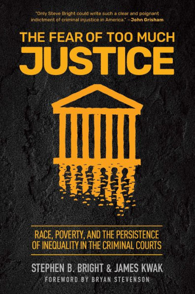 The Fear Of Too Much Justice: Race, Poverty, And The Persistence Of Inequality In The Criminal Courts