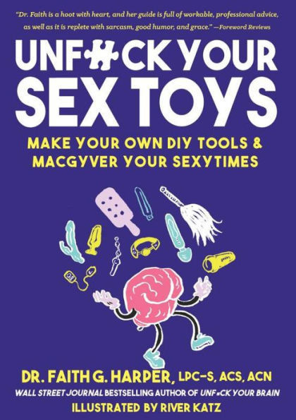 Unfuck Your Sex Toys: Make Your Own Diy Tools & Macgyver Your Sexytimes (Good Life)