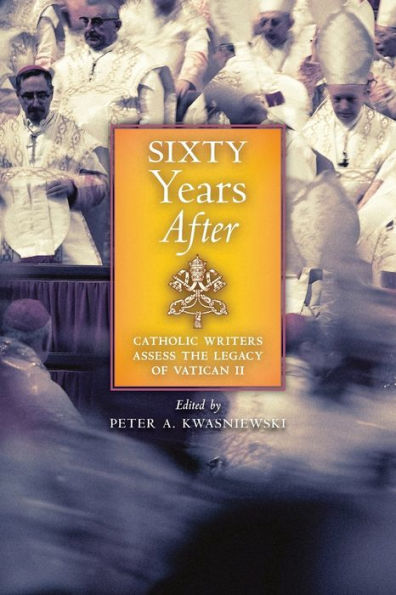 Sixty Years After: Catholic Writers Assess The Legacy Of Vatican Ii - 9781621388890