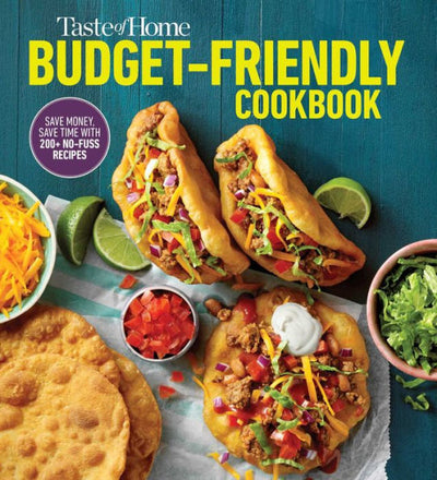 Taste Of Home Budget-Friendly Cookbook: 220+ Recipes That Cut Costs, Beat The Clock And Always Get Thumbs-Up Approval