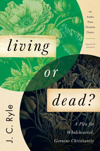 Living Or Dead?: A Plea For Wholehearted, Genuine Christianity [Updated And Annotated]