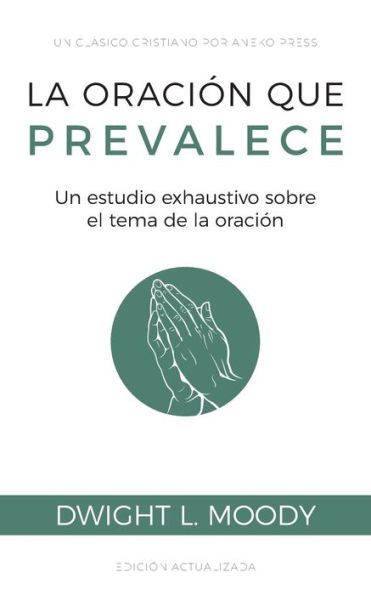 La Oración Que Prevalece: Un Estudio Exhaustivo Sobre El Tema De La Oración [Updated And Annotated] (Spanish Edition)