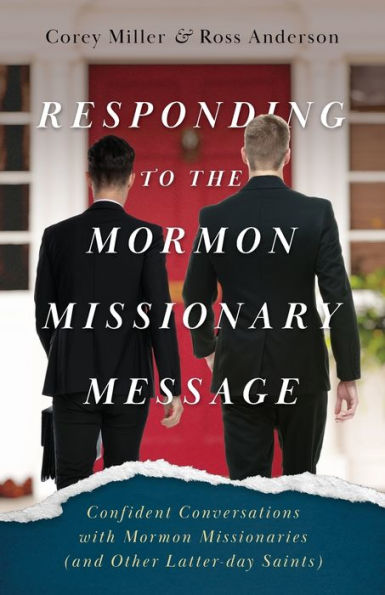 Responding To The Mormon Missionary Message: Confident Conversations With Mormon Missionaries (And Other Latter-Day Saints)
