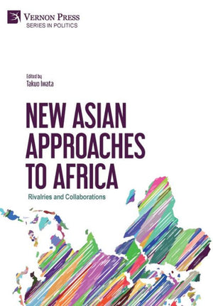 New Asian Approaches To Africa: Rivalries And Collaborations (Politics)