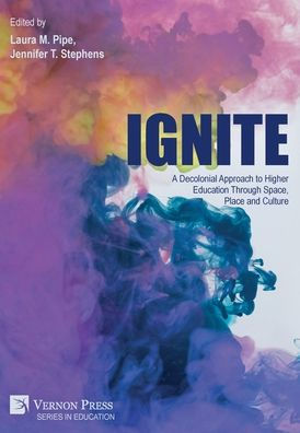 Ignite: A Decolonial Approach To Higher Education Through Space, Place And Culture