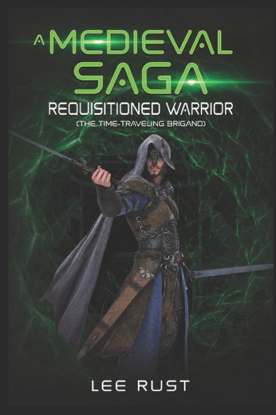 A Medieval Saga - Requisitioned Warrior: The Time-Traveling Brigand