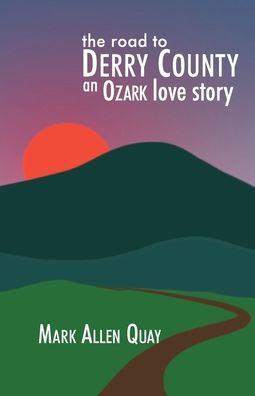 The Road To Derry County: An Ozark Love Story