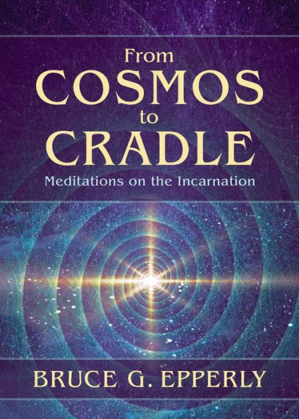 From Cosmos To Cradle: Meditations On The Incarnation