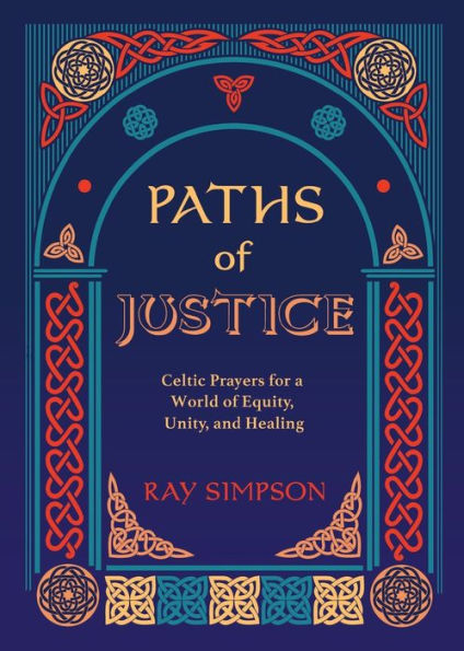 Paths Of Justice: Celtic Prayers For A World Of Equity, Unity, And Healing