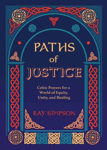 Paths Of Justice: Celtic Prayers For A World Of Equity, Unity, And Healing