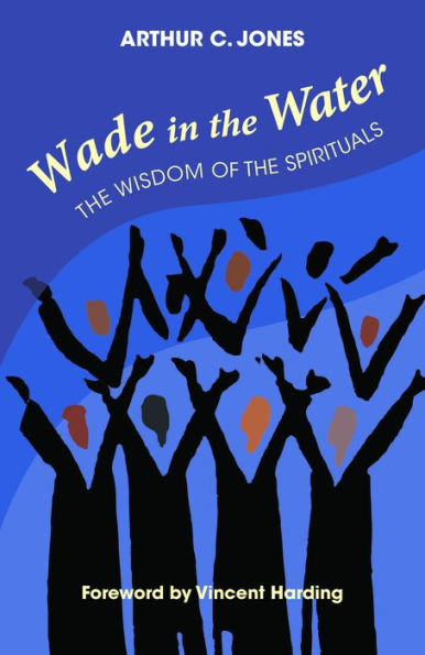 Wade In The Water: The Wisdom Of The Spirituals