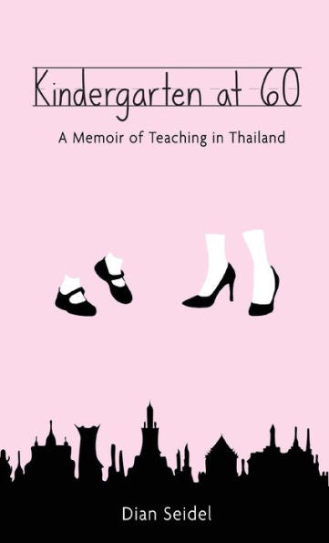 Kindergarten At 60: A Memoir Of Teaching In Thailand