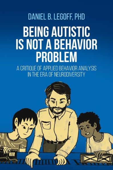 Being Autistic Is Not A Behavior Problem: A Critique Of Applied Behavior Analysis In The Era Of Neurodiversity
