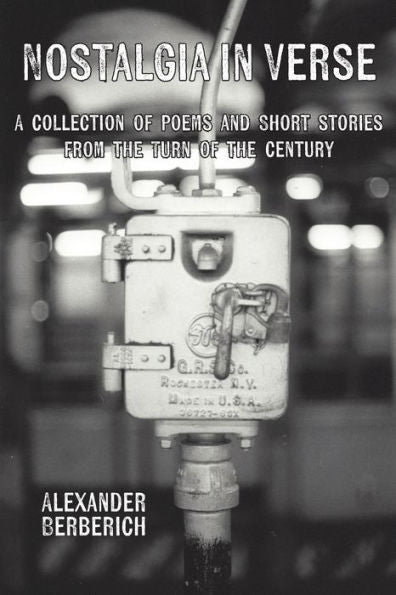 Nostalgia In Verse: A Collection Of Poems And Short Stories From The Turn Of The Century
