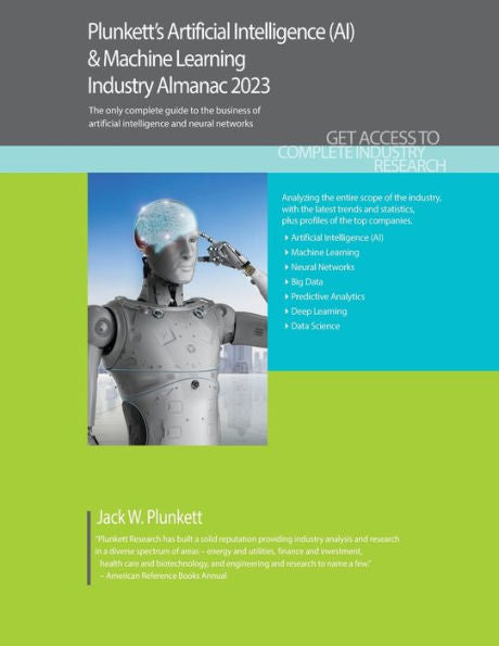 Plunkett'S Artificial Intelligence (Ai) & Machine Learning Industry Almanac 2023: Artificial Intelligence (Ai) & Machine Learning Industry Market Research, Statistics, Trends And Leading Companies