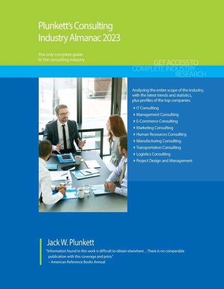 Plunkett'S Consulting Industry Almanac 2023: Consulting Industry Market Research, Statistics, Trends And Leading Companies