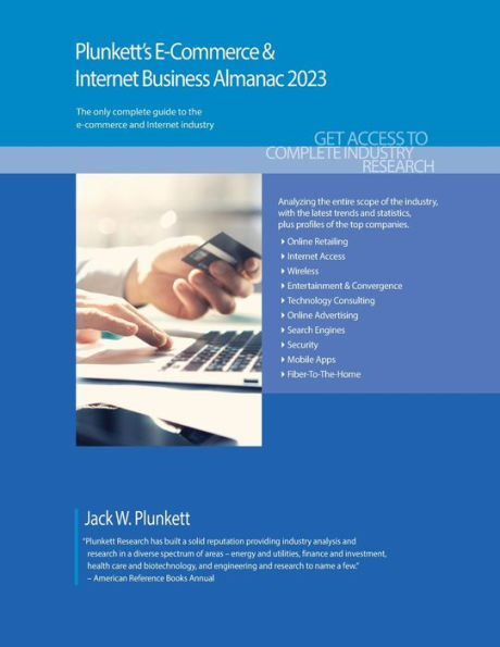 Plunkett'S E-Commerce & Internet Business Almanac 2023: E-Commerce & Internet Business Industry Market Research, Statistics, Trends And Leading Companies