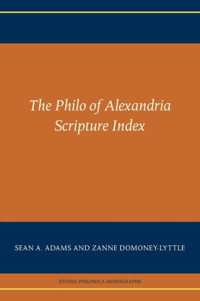 The Philo Of Alexandria Scripture Index (Studia Philonica Monographs 9)
