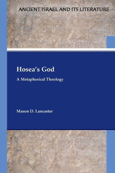 Hosea’S God: A Metaphorical Theology (Ancient Israel And Its Literature 48)