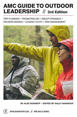 Amc Guide To Outdoor Leadership: Trip Planning * Promoting Dei * Group Dynamics * Decision Making * Leading Youth * Risk Management