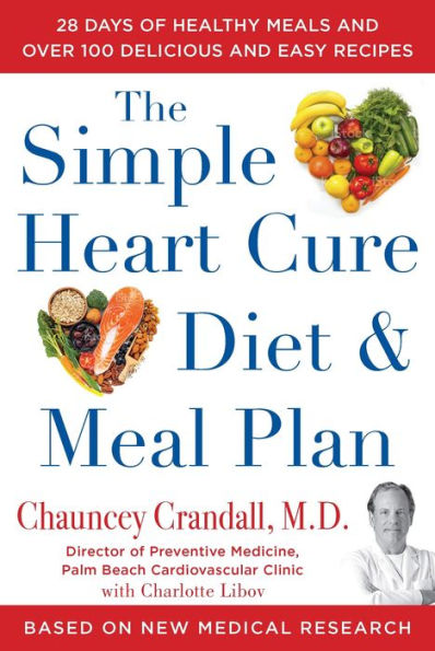 The Simple Heart Cure Diet And Meal Plan: 28 Days Of Healthy Meals And Over 100 Delicious And Easy Recipes