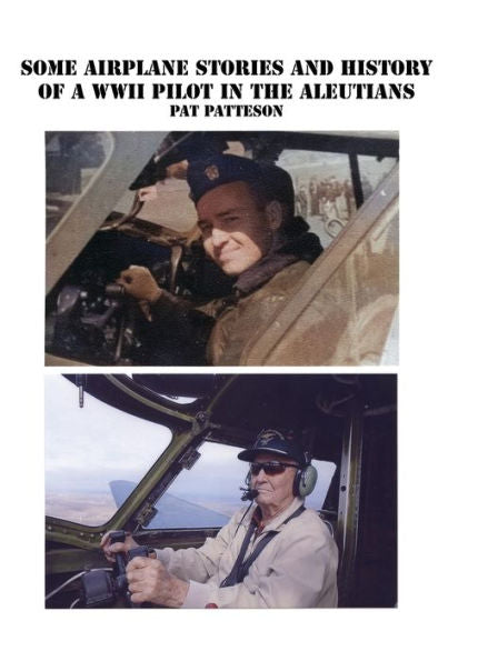 Some Airplane Stories And History Of A Wwii Pilot In The Aleutians