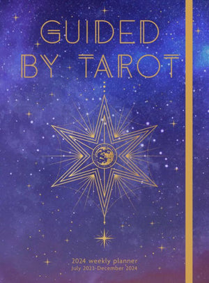 Guided By Tarot 2024 Weekly Planner: July 2023 - December 2024
