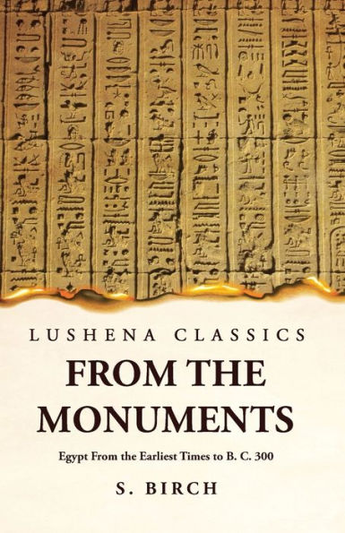 Ancient History From The Monuments Egypt From The Earliest Times To B. C. 300