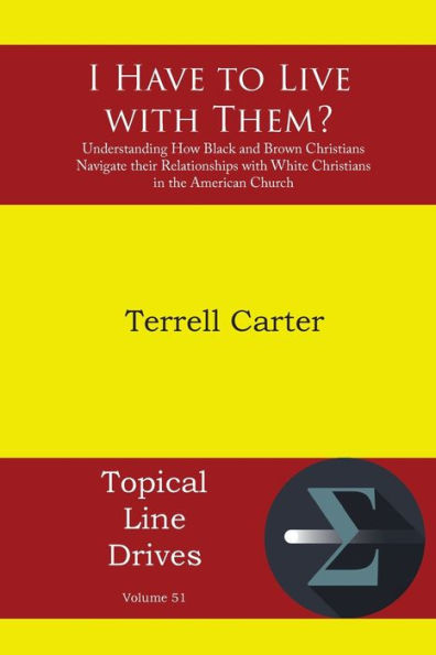 I Have To Live With Them?: Understanding How Black And Brown Christians Navigate Their Relationships With White Christians In The American Church (Topical Line Drives)