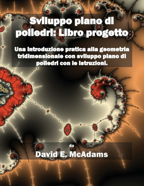 Sviluppo Piano Di Poliedri: Una Introduzione Pratica Alla Geometria Tridimensionale Con Sviluppo Piano Di Poliedri Con Le Istruzioni (Italian Edition)