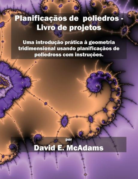 Planificaçãos De Poliedros - Livro De Projetos: Uma Introdução Prática À Geometria Tridimensional Usando Planificaçãos De Poliedross Com Instruções. ... Para Crianças) (Portuguese Edition)
