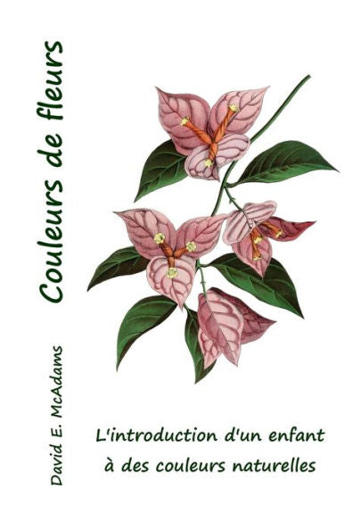 Couleurs De Fleurs: L'Introduction D'Un Enfant À Des Couleurs Naturelles (Couleurs Dans Le Monde Naturel) (French Edition)
