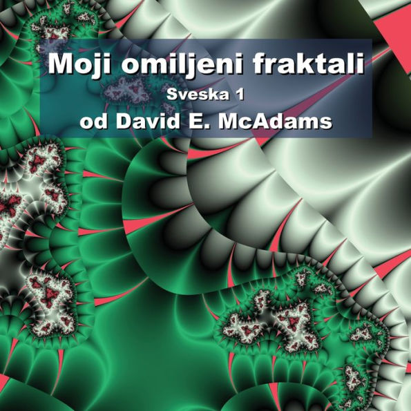 Moji Omiljeni Fraktali: Sveska 1 (Bosnian Edition)