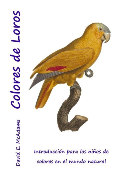 Colores De Loros: Introducción Para Los Niños De Colores En El Mundo Natural (Spanish Edition)