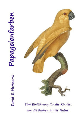 Papageienfarben: Eine Einführung Für Die Kinder, Um Die Farben In Der Natur. (Farben In Der Natürlichen Welt) (German Edition)
