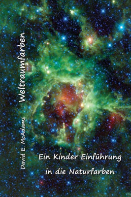 Weltraumfarben: Ein Kinder Einführung In Die Naturfarben (Farbe In Der Natur) (German Edition)