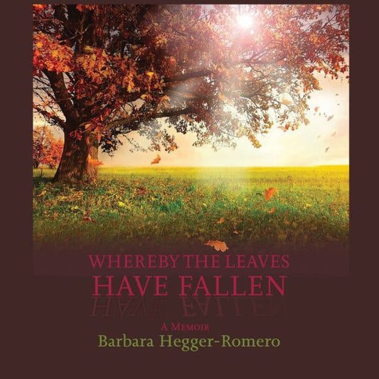 Whereby The Leaves Have Fallen, A Memoir