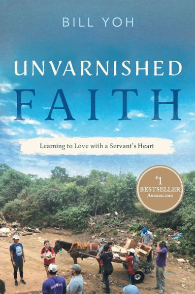 Unvarnished Faith: Learning To Love With A Servant'S Heart