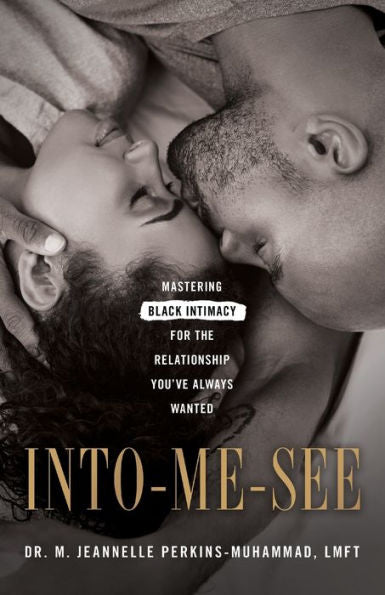 Into-Me-See: Mastering Black Intimacy For The Relationship You'Ve Always Wanted
